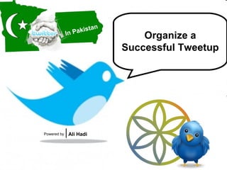 Organize a Successful Tweetup In Pakistan Powered by Ali Hadi 