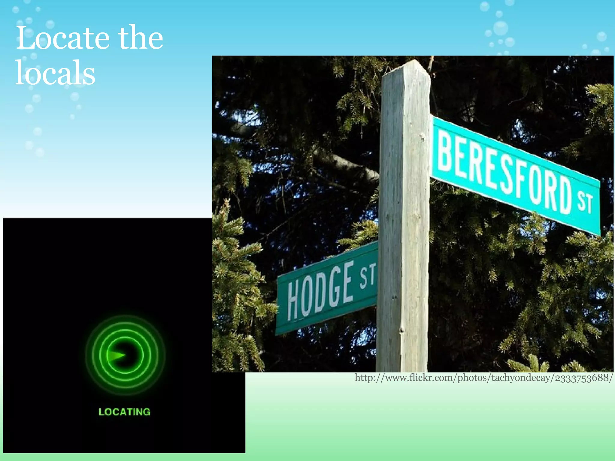 Locate the locals http://www.flickr.com/photos/tachyondecay/2333753688/