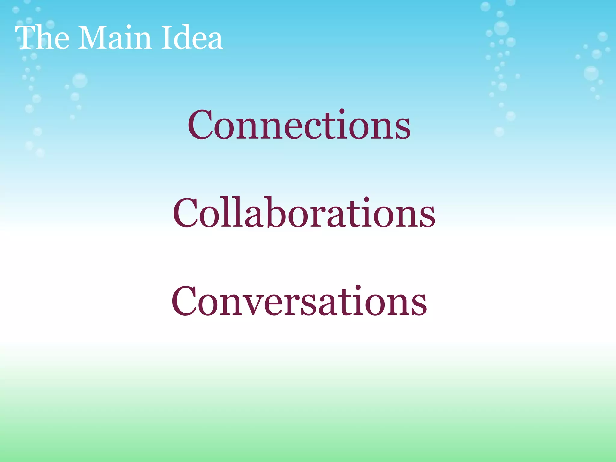 The Main Idea Connections Collaborations Conversations