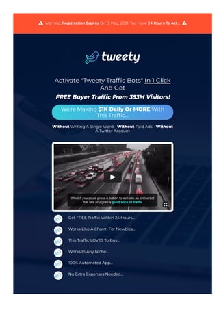 Activate "Tweety Traf몭c Bots" In 1 Click
And Get
FREE Buyer Traf몭c From 353M Visitors!
We're Making $1K Daily Or MORE With
This Traf몭c...
Without Writing A Single Word - Without Paid Ads - Without
A Twitter Account
Get FREE Traf몭c Within 24 Hours...
Works Like A Charm For Newbies...
This Traf몭c LOVES To Buy...
Works In Any Niche...
100% Automated App...
No Extra Expenses Needed...
  Warning, Registration Expires On 13 May, 2021. You Have 24 Hours To Act...  
 