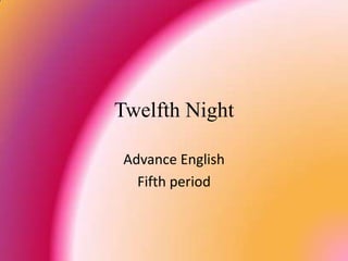Twelfth Night Advance English Fifth period 