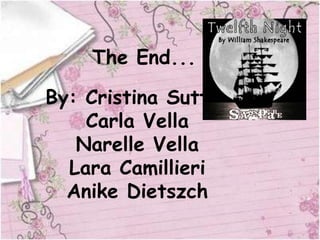 The End...

By: Cristina Sutton
    Carla Vella
   Narelle Vella
  Lara Camillieri
  Anike Dietszch
 