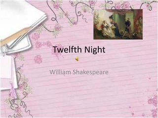 Twelfth Night

William Shakespeare
 