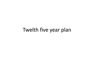 Twelth five year plan
 