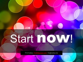 Start now!
Priit Kallas, FixWillpower.com, fix@kallas.biz
 