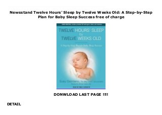 Newsstand Twelve Hours' Sleep by Twelve Weeks Old: A Step-by-Step
Plan for Baby Sleep Success free of charge
DONWLOAD LAST PAGE !!!!
DETAIL
This books ( Twelve Hours' Sleep by Twelve Weeks Old: A Step-by-Step Plan for Baby Sleep Success ) Made by Suzy Giordano About Books There is no bigger issue for healthy infants than sleeping through the night. In this simple, straightforward book, Suzy Giordano presents her amazingly effective "Limited-Crying Solution" that will get any baby to sleep for twelve hours at night-and three hours in the day-by the age of twelve weeks old.Giordano is the mother of five children and one of the most sought-after baby sleep specialists in the country. The Washington Post calls her a baby sleep "guru" and "an underground legend in the Washington area for her ability to teach newborns how to achieve that parenting nirvana: sleeping through the night." Her sleep plan has been tested with singletons, twins, triplets, babies with special needs, and colicky babies-and it has never failed.Whether you are pregnant, first-time parents, or parents who seek a different path with your second or third child, anyone can benefit from the Baby Coach's popular system of regular feeding times, twelve hours of sleep at night and three hours of sleep during the day, and the peace of mind that comes with taking the parent and child out of a sleep-deprived world. To Download Please Click https://fomesrtyzizi.blogspot.com/?book=1452657858
 