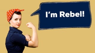 I’m Rebel!
 