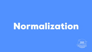 Normalization
 
