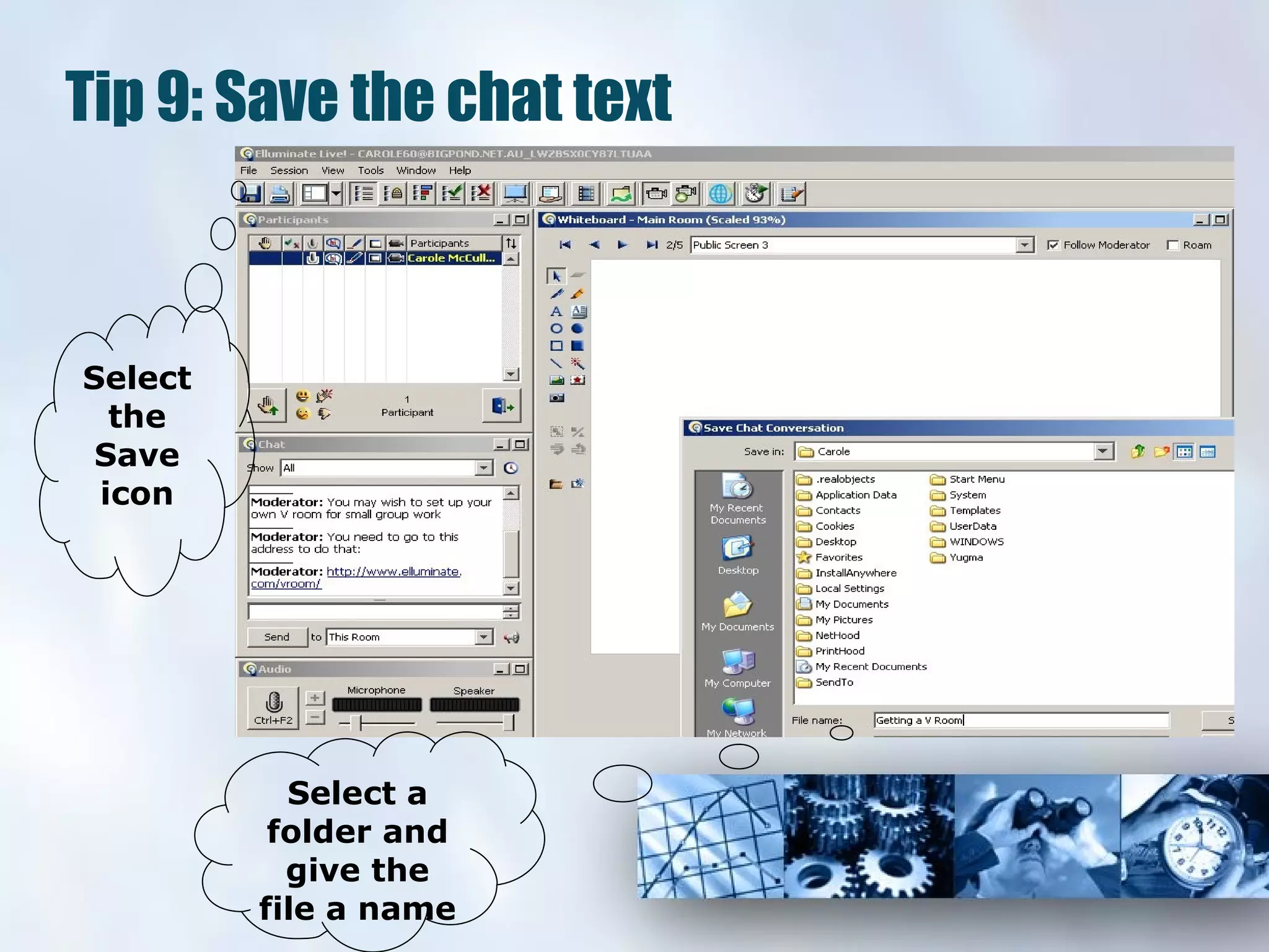 Tip 9: Save the chat text Select the Save icon Select a folder and give the file a name 