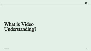 3
PROPRIETARY
What is Video
Understanding?
 