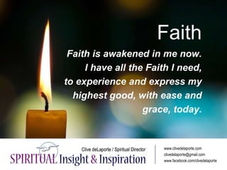 Faith
Faith is awakened in me now.
I have all the Faith I need,
to experience and express my
highest good, with ease and
g...