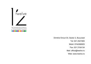 Dimitrie Onciul 33, Sector 2, Bucuresti
Tel: 021 2521583
Mobil: 0744366925
Fax: 021 2104134
Mail: office@twelve.ro
Web: www.twelve.ro
 