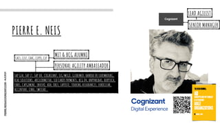 PIERRE.NEIS@COGNIZANT.COM
-
ALE2021
SAP GFA, SAP IT, SAP UK, COGNIZANT, SIG/WEGO, GLOBEMED, BANQUE DE LUXEMBOURG,
REAL SOLUTIONS, ARCELORMITTAL, SIX CARDS PAYMENTS, BCG DV, BNPPARIBAS, BERYTECH,
CNRS, CAPGEMINI, INVIVO, AXA, ORES, LAPOSTE, TOURING ASSURANCES, EUROCLEAR,
ACCENTURE, CNHI, SWISSRE…
PIERRE E. NEIS
CAC5, CEST, CBAC, CSPPO, CSP
SENIOR MANAGER
LEAD AGILIST
MIT & BCG ALUMNI
PERSONAL AGILITY AMBASSADOR
 