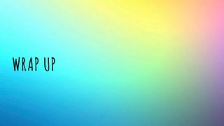 WRAP UP
 