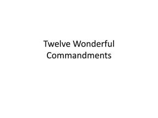 Twelve Wonderful
 Commandments
 