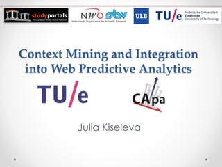 Context Mining and Integration
into Web Predictive Analytics
Julia Kiseleva
 