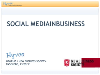 Social mediainbusiness Memphis / New Business SocietyEnschede, 13/09/11 