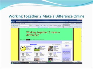 Working Together 2 Make a Difference Online 