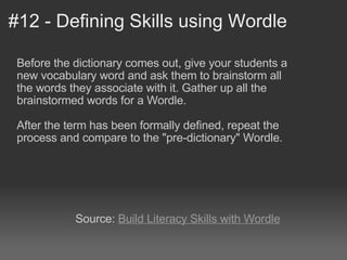 #12 - Defining Skills using Wordle <ul><li>Before the dictionary comes out, give your students a new vocabulary word and a...