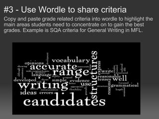 #3 - Use Wordle to share criteria <ul><li>Copy and paste grade related criteria into wordle to highlight the main areas st...