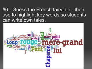 #6 - Guess the French fairytale - then use to highlight key words so students can write own tales. 