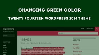 Changing green color
Twenty fourteen wordpress 2014 theme
 