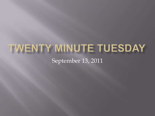 Twenty Minute Tuesday September 13, 2011 