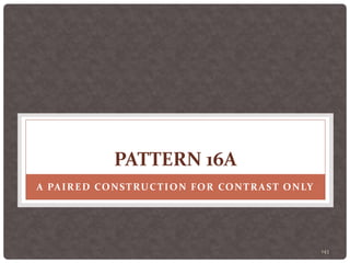143
PATTERN 16A
A PAIRED CONSTRUCTION FOR CONTRAST ONLY
 