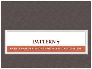 41
PATTERN 7
AN INTERNAL SERIES OF APPOSITIVES OR MODIFIERS
 
