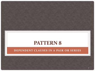 51
PATTERN 8
DEPENDENT CLAUSES IN A PAIR OR SERIES
 