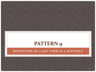67
PATTERN 9
REPETITION OF A KEY TERM IN A SENTENCE
 