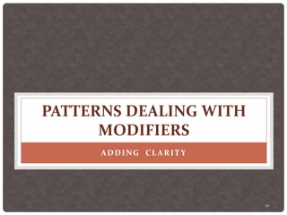 92
PATTERNS DEALING WITH
MODIFIERS
ADDING CLARIT Y
 