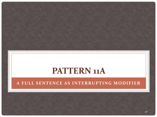 98
PATTERN 11A
A FULL SENTENCE AS INTERRUPTING MODIFIER
 