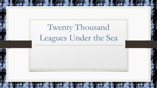 Twenty Thousand
Leagues Under the Sea
 