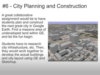 #6 - City Planning and Construction <ul><li>A great collaborative assignment would be to have students plan and construct ...