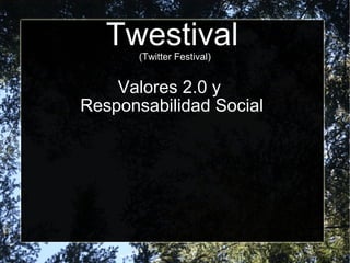 Twestival   (Twitter Festival) Valores 2.0 y  Responsabilidad Social 