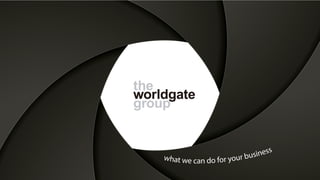 the
group
worldgate
what we can do for your business
 
