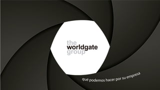 the
group
worldgate
qué podemos hacer por su empresa
 