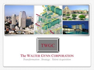 TWGC

The WALTER GYNN CORPORATION
 Transformation . Strategy . Talent Acquisition
 
