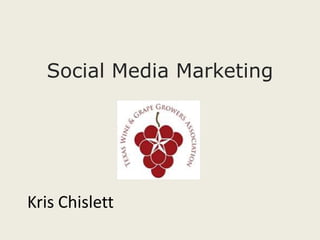 Social Media Marketing




Kris Chislett
 
