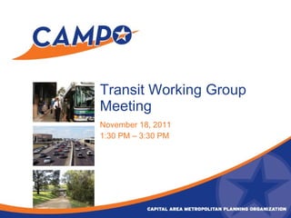 Transit Working Group Meeting November 18, 2011 1:30 PM – 3:30 PM 