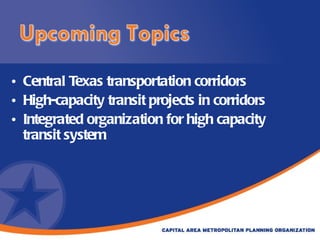 Central Texas transportation corridors High-capacity transit projects in corridors Integrated organization for high capacity transit system 