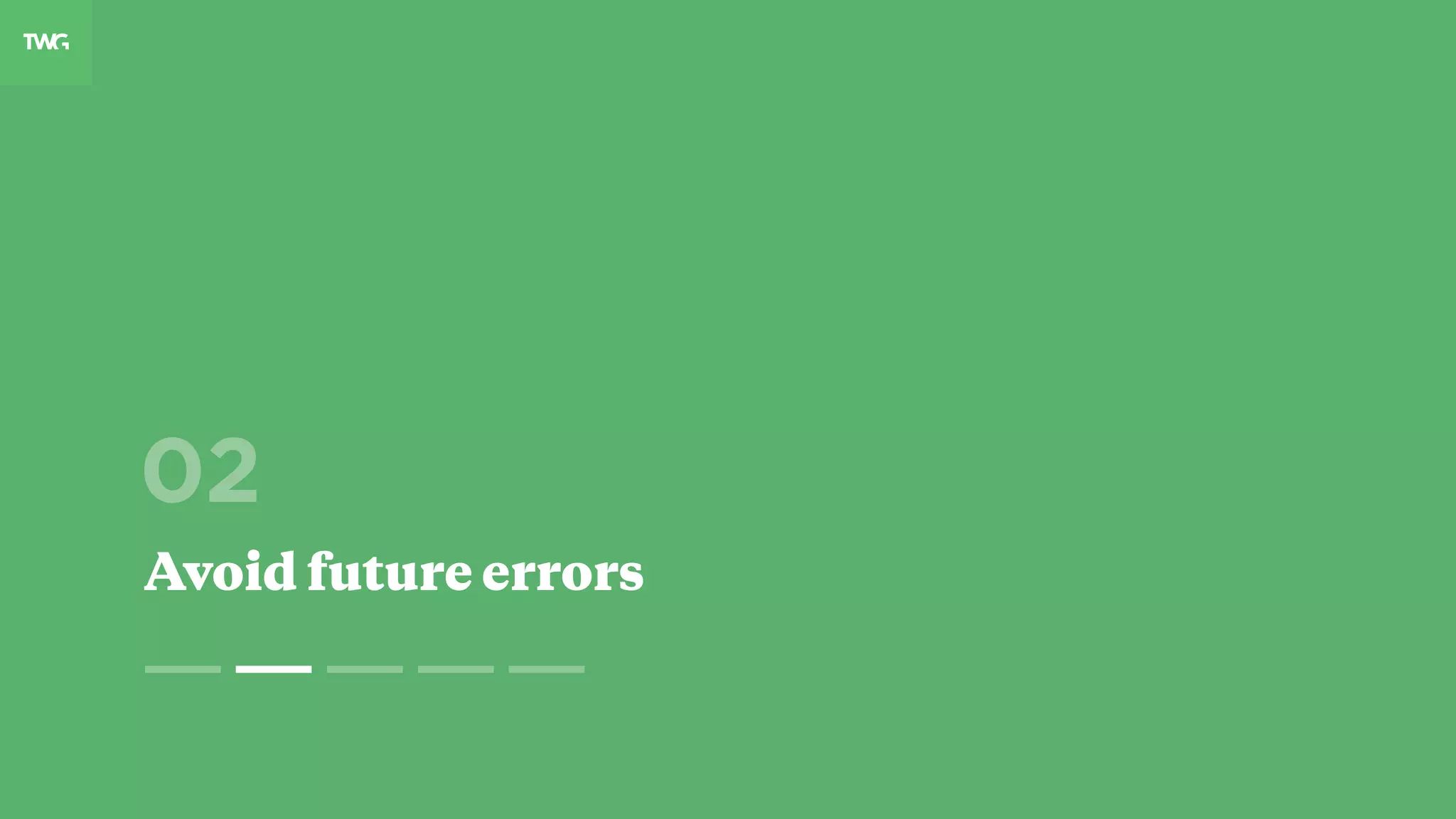 02
Avoid future errors
 