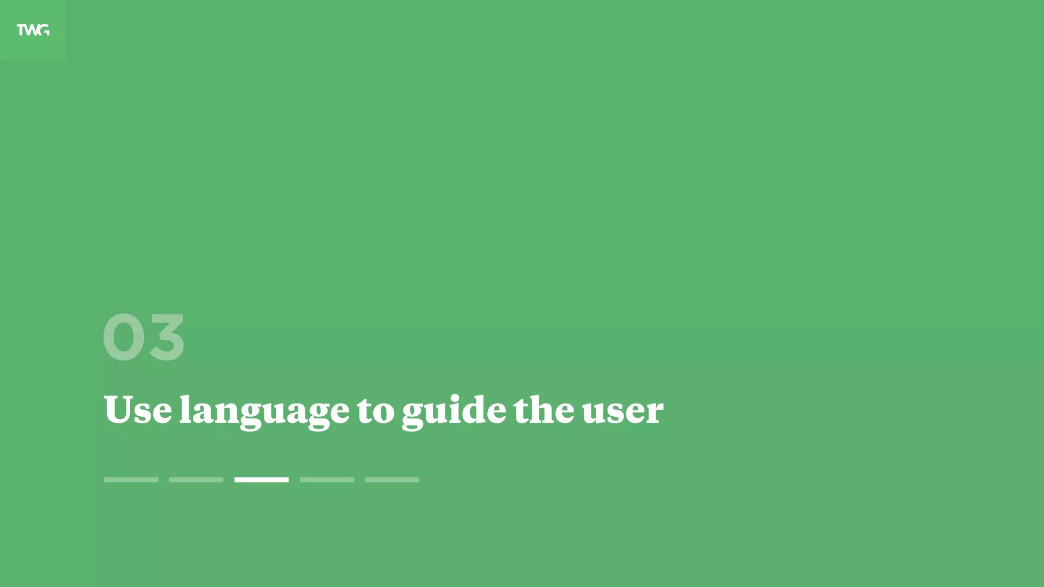 03
Use language to guide the user
 