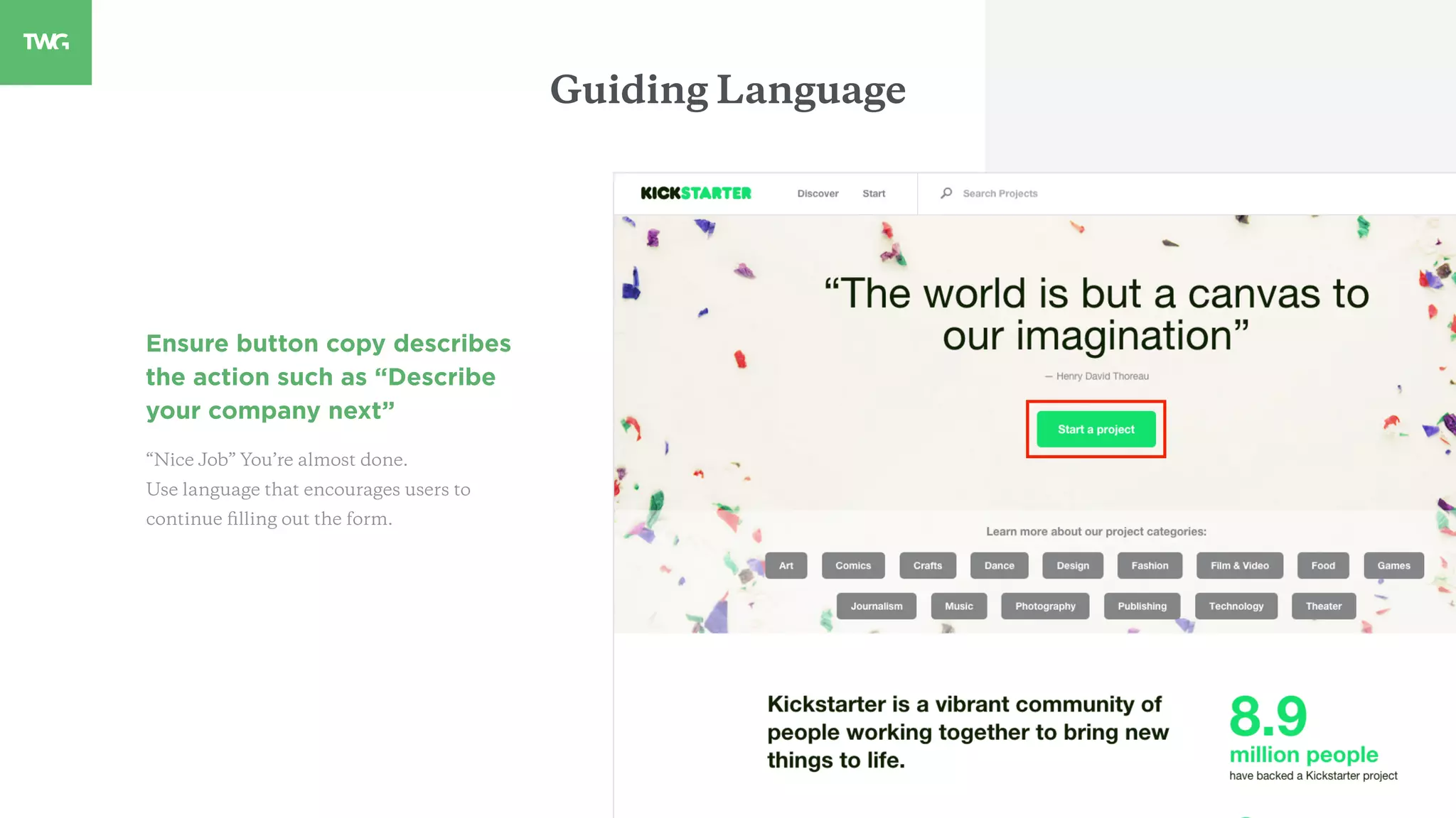 Ensure button copy describes
the action such as “Describe
your company next”
“Nice Job” You’re almost done.
Use language that encourages users to
continue ﬁlling out the form.
Guiding Language
 