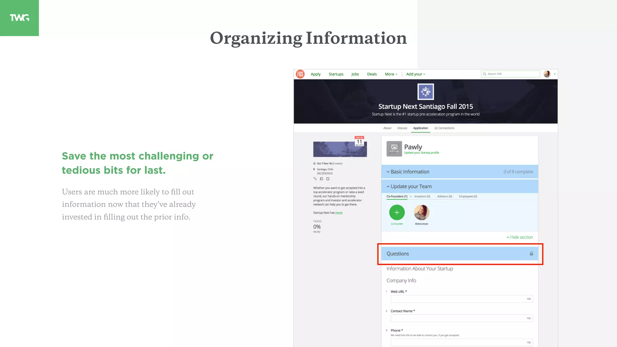 Save the most challenging or
tedious bits for last.
Users are much more likely to ﬁll out
information now that they’ve already
invested in ﬁlling out the prior info.
Organizing Information
 