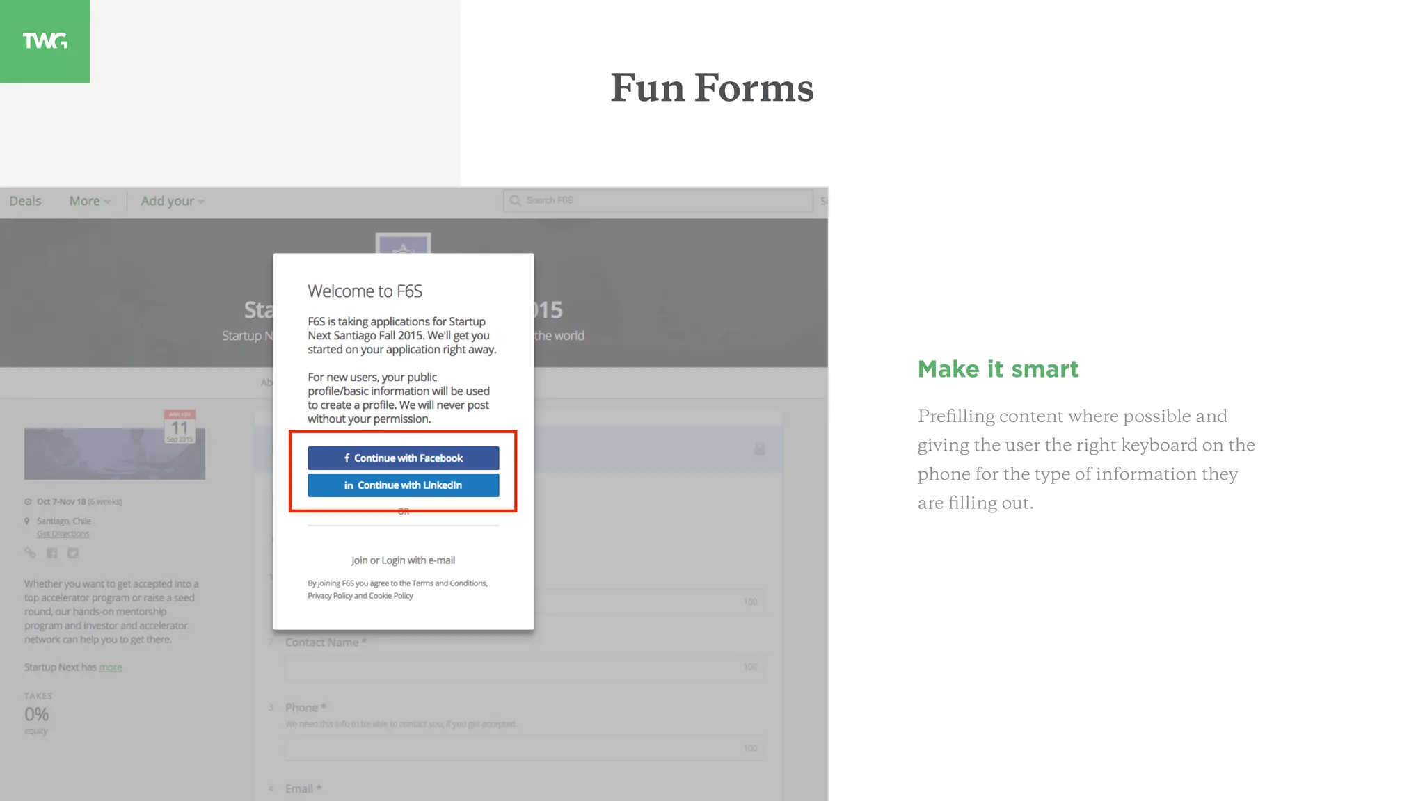 Fun Forms
Make it smart
Preﬁlling content where possible and
giving the user the right keyboard on the
phone for the type of information they
are ﬁlling out.
 