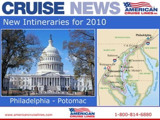 www.americancruiselines.com 1-800-814-6880
New Intineraries for 2010
Philadelphia - Potomac
 