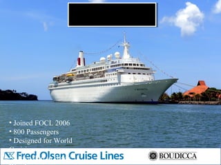 • Joined FOCL 2006
• 800 Passengers
• Designed for World
Cruising
• Sister ship to Black
 