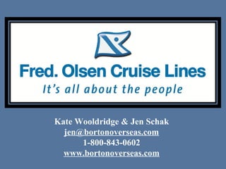 Kate Wooldridge & Jen Schak
jen@bortonoverseas.com
1-800-843-0602
www.bortonoverseas.com
 